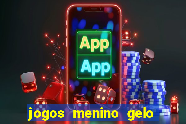 jogos menino gelo menina lava